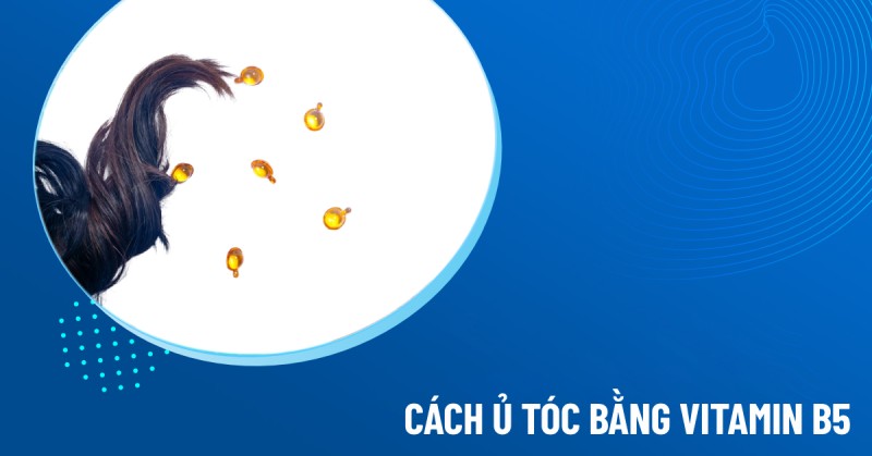 ủ tóc bằng vitamin b5