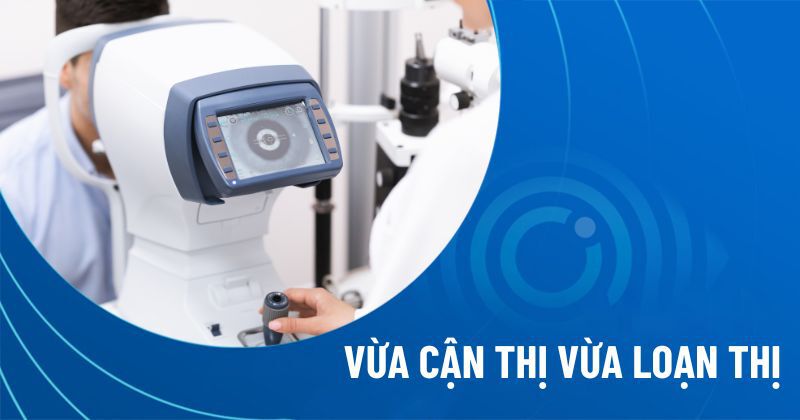 vừa cận thị vừa loạn thị