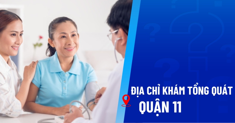 Địa chỉ khám tổng quát Quận 11
