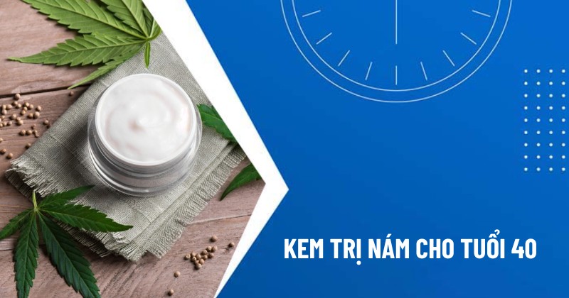 kem trị nám cho tuổi 40