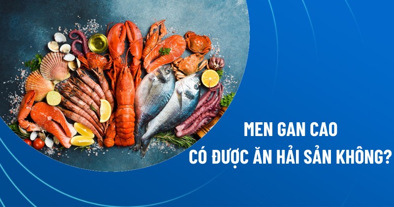 men gan cao có được ăn hải sản không
