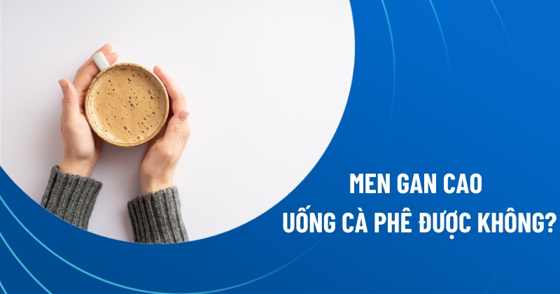 men gan cao uống cà phê được không