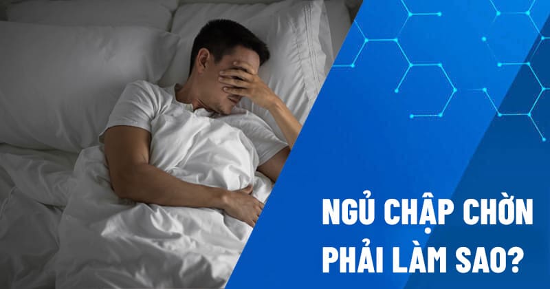 ngủ chập chờn phải làm sao