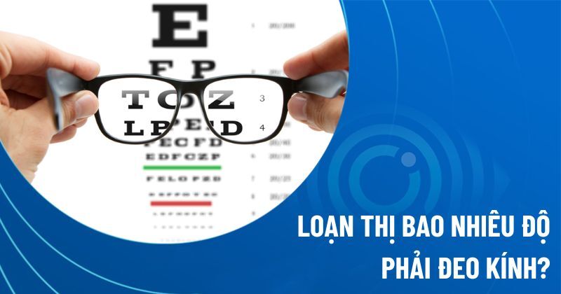 Loạn thị bao nhiêu độ phải đeo kính