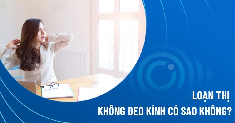 loạn thị không đeo kính có sao không