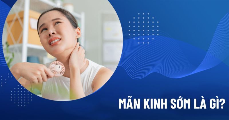mãn kinh sớm