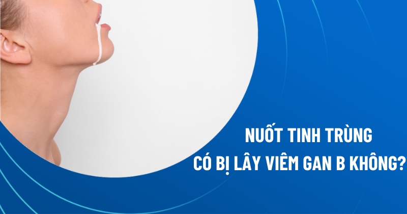 nuốt tinh trùng có bị lây viêm gan b không