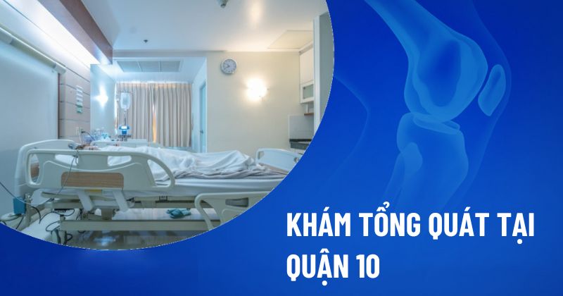 Khám tổng quát tại Quận 10