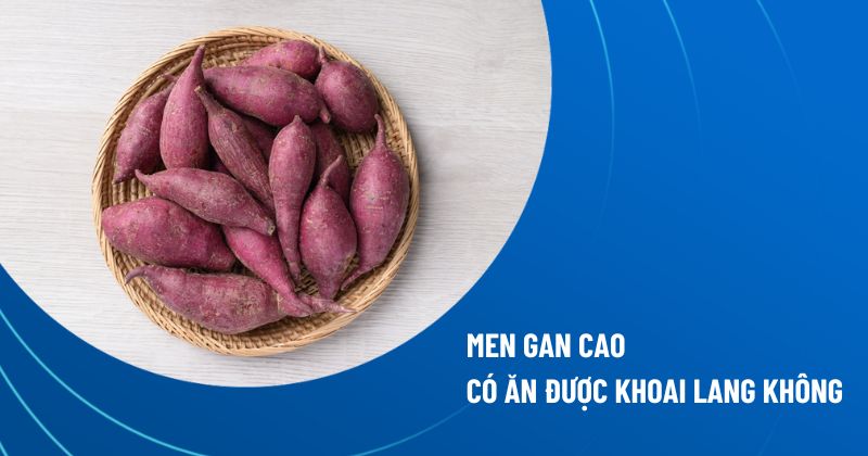 men gan cao có ăn được khoai lang không