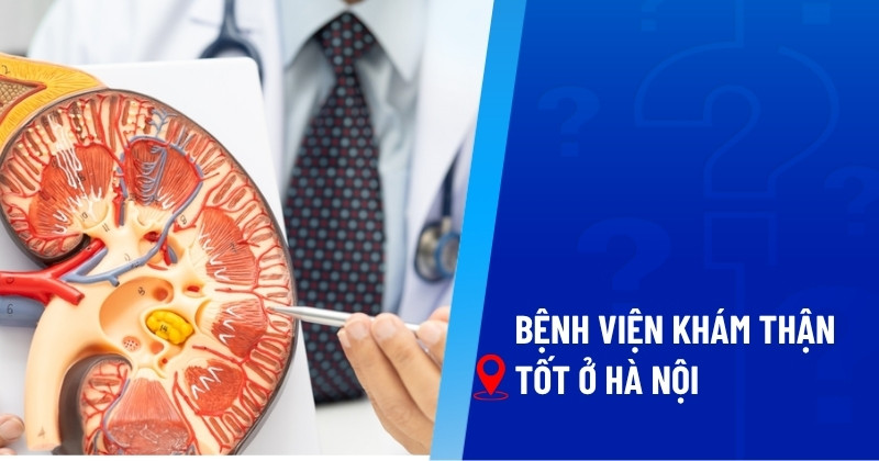 bệnh viện khám thận tốt ở hà nội