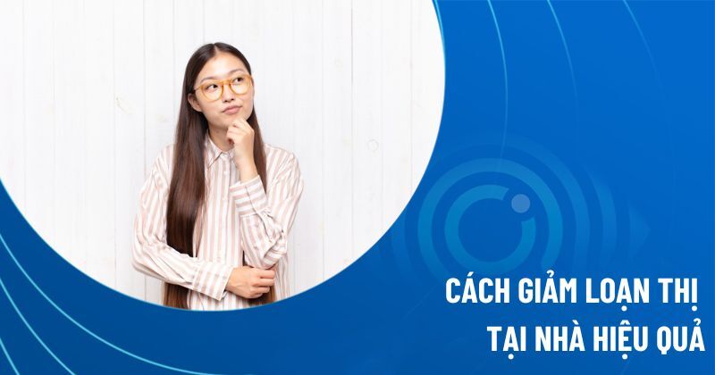 cách giảm loạn thị tại nhà
