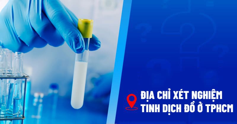 địa chỉ xét nghiệm tinh dịch đồ tại tphcm