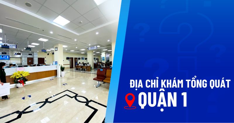 Khám tổng quát tại Quận 1