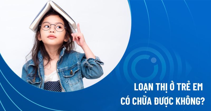 Loạn thị ở trẻ em có chữa được không?