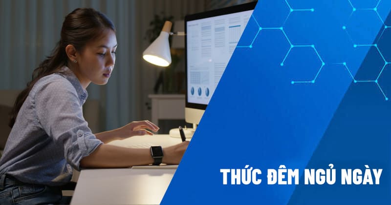 thức đêm ngủ ngày