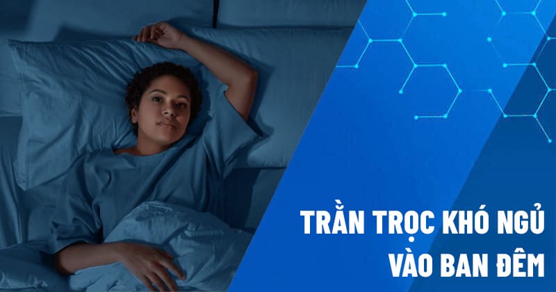 trằn trọc khó ngủ vào ban đêm