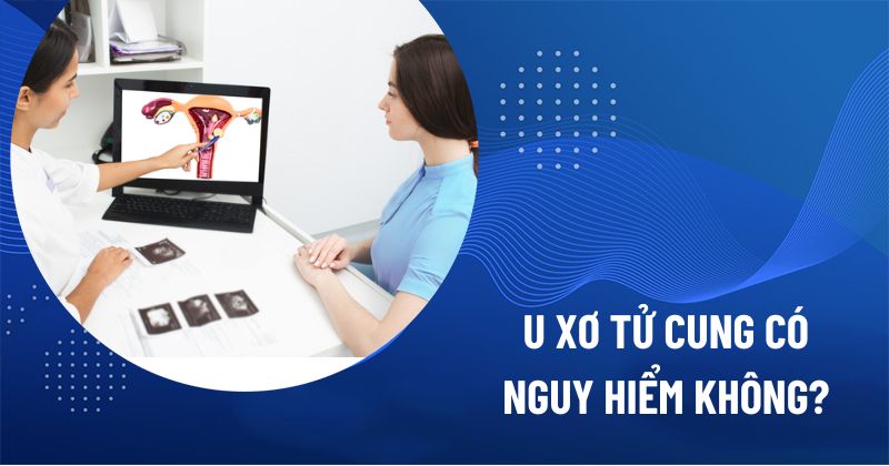 u xơ tử cung có nguy hiểm không