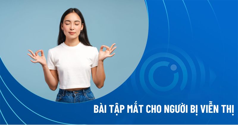 bài tập mắt cho người bị viễn thị