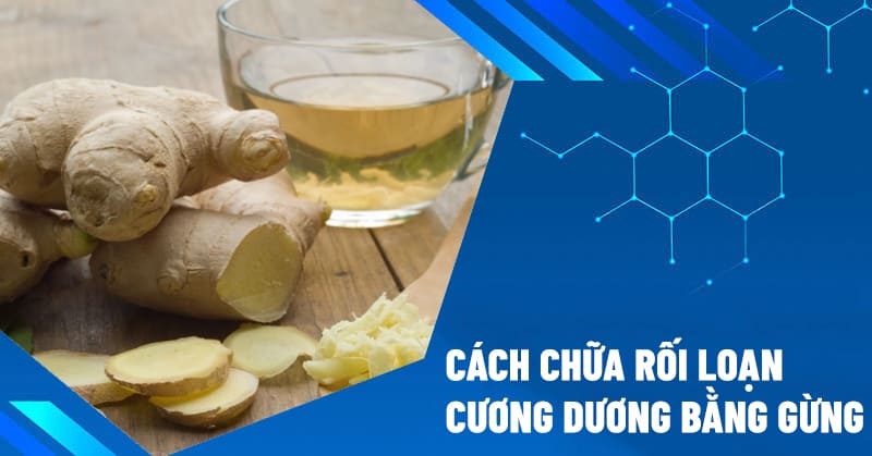 cách chữa rối loạn cương dương bằng gừng