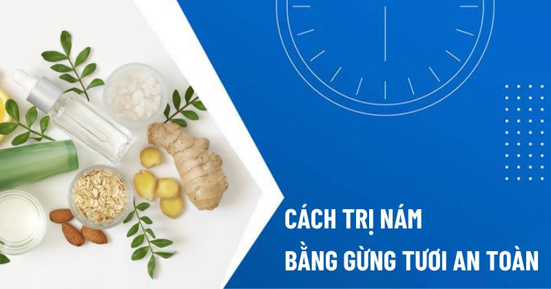 cách trị nám bằng gừng tươi