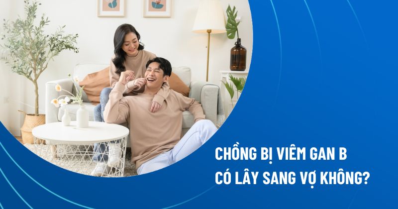 chồng bị viêm gan B có lây sang vợ không