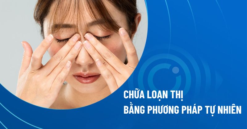 Có thể chữa loạn thị bằng phương pháp tự nhiên tại nhà không?
