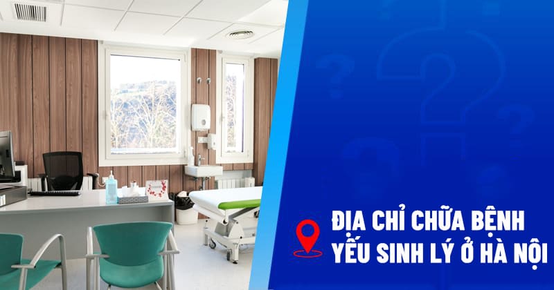 địa chỉ chữa yếu sinh lý ở hà nội