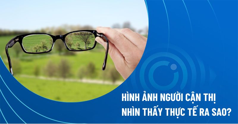 Hình ảnh người cận thị nhìn thấy thực tế ra sao?