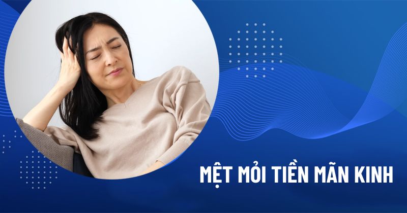 mệt mỏi tiền mãn kinh