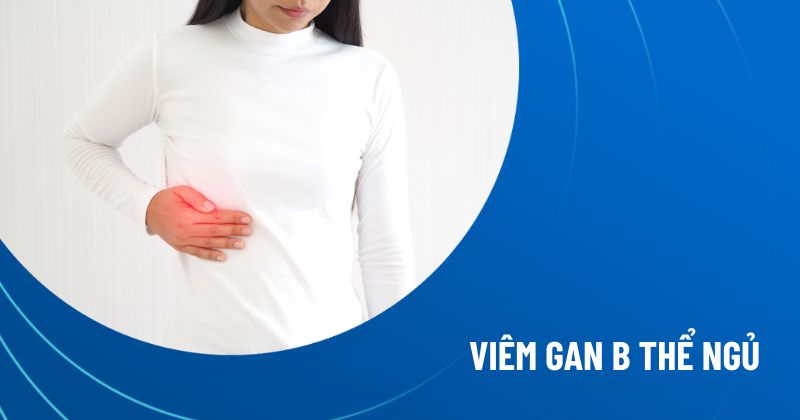 Viêm gan B thể ngủ (thể không hoạt động) là gì?