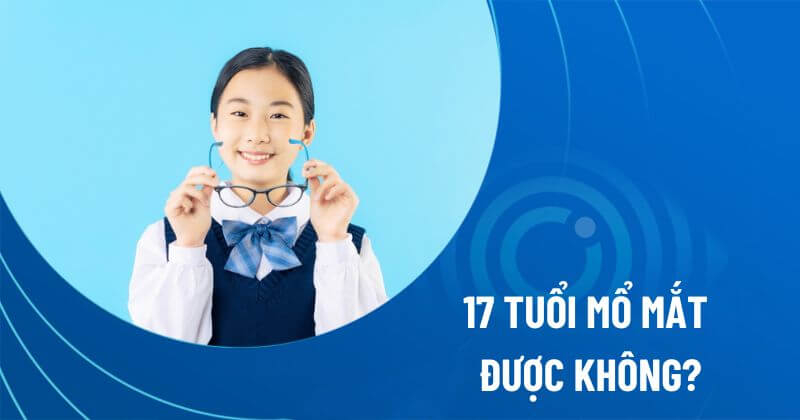17 tuổi có mổ cận được không