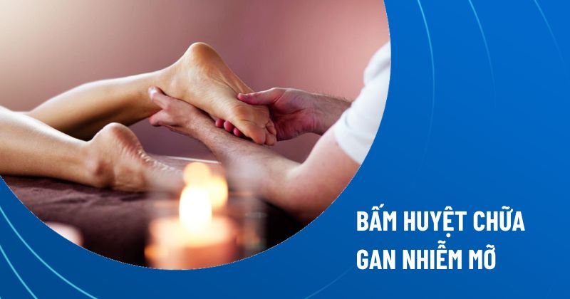 bấm huyệt chữa gan nhiễm mỡ​