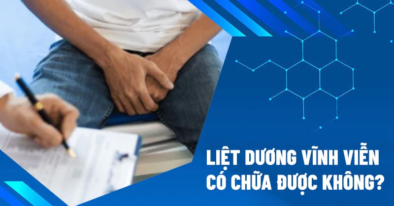 liệt dương vĩnh viễn có chữa được không