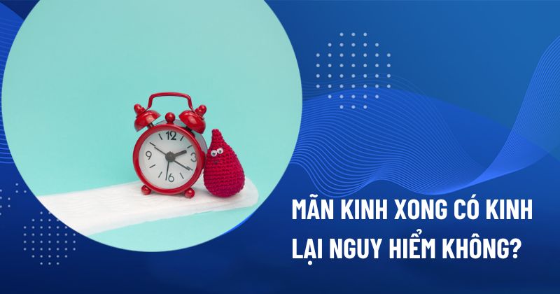 Mãn kinh xong có kinh lại: Dấu hiệu cảnh báo ung thư?