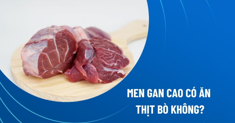 men gan cao có ăn được thịt bò không
