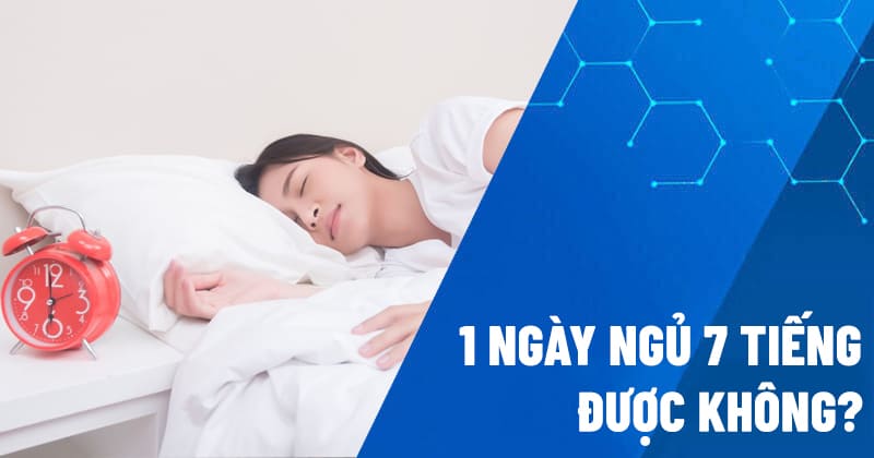 1 ngày ngủ 7 tiếng được không