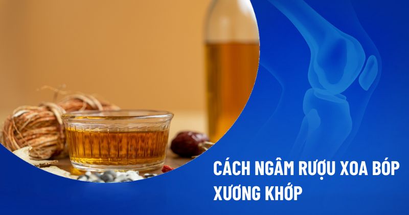cách ngâm rượu xoa bóp xương khớp