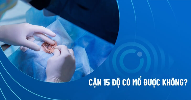 cận 15 độ có mổ được không
