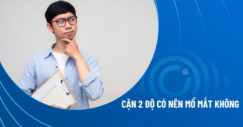 cận 2 độ có nên mổ mắt không