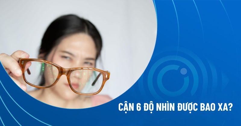 cận 6 độ nhìn được bao xa