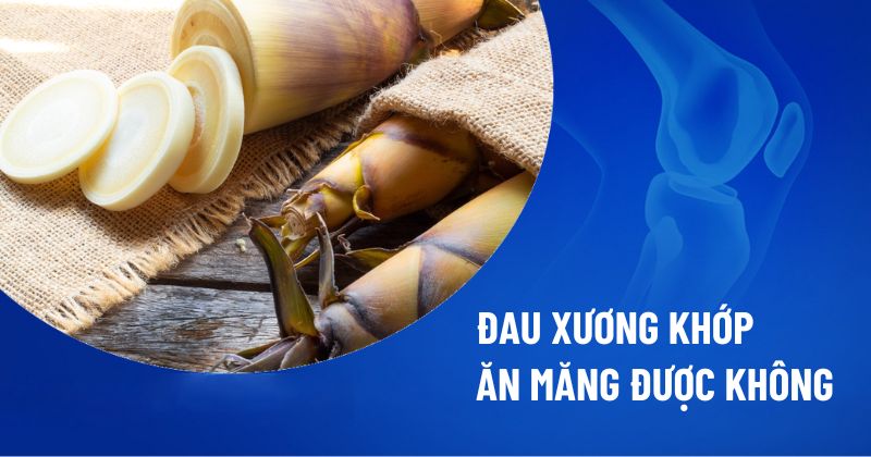 đau xương khớp ăn măng được không