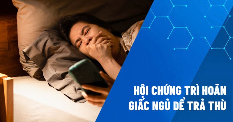 hội chứng trì hoãn giấc ngủ để trả thù