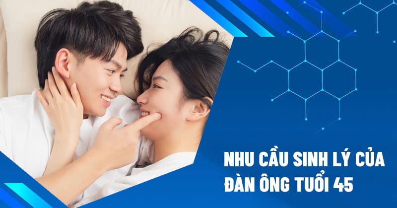 nhu cầu sinh lý đàn ông tuổi 45