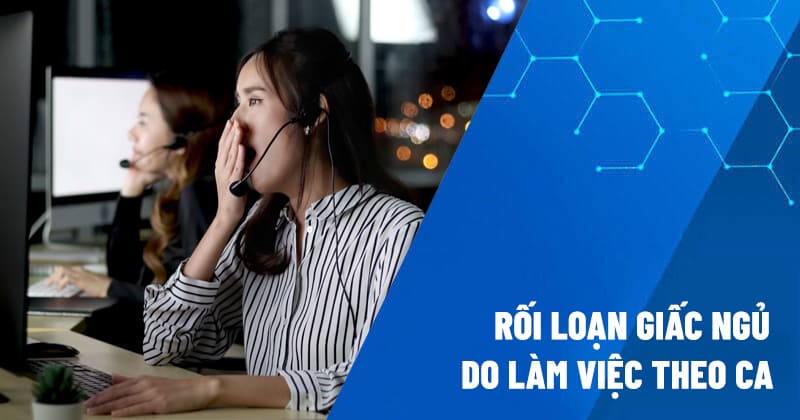 rối loạn giấc ngủ do làm việc theo ca