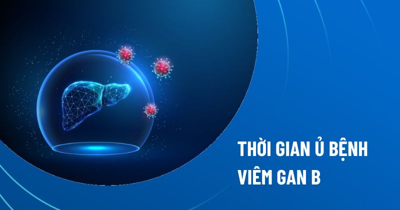 thời gian ủ bệnh viêm gan B