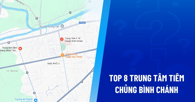 Top 8 trung tâm tiêm chủng Bình Chánh bà con đều tin cậy