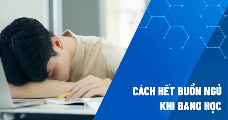 cách hết buồn ngủ khi đang học