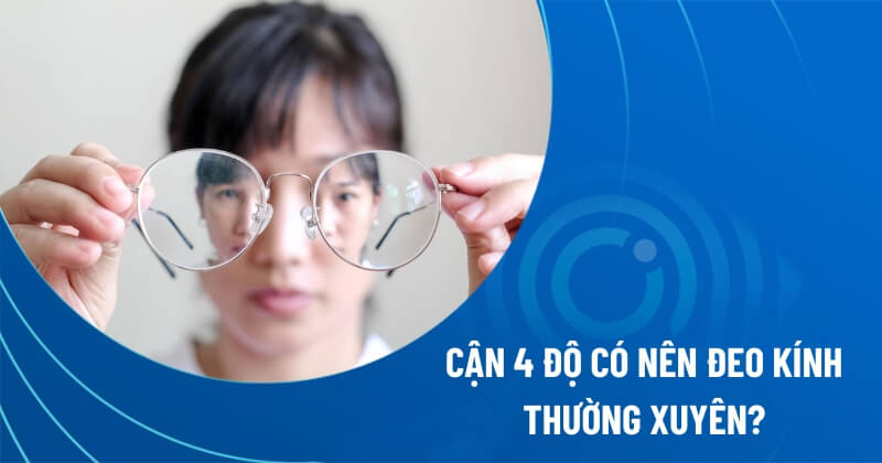 cận 4 độ có nên đeo kính thường xuyên​