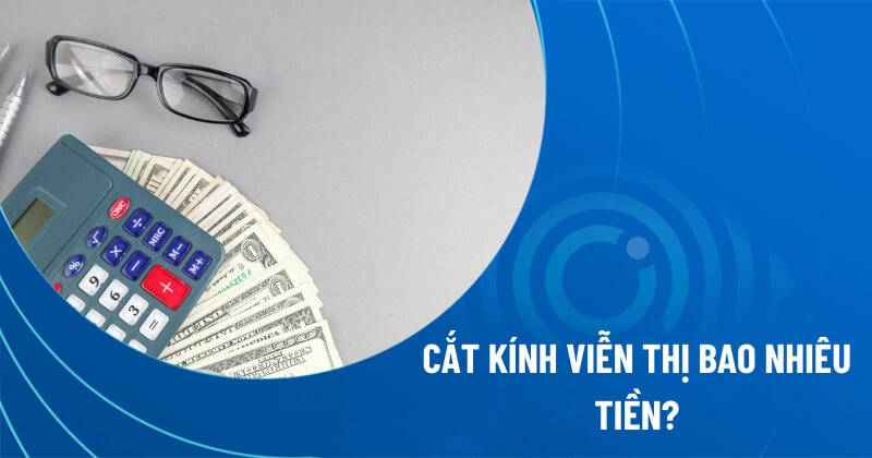 cắt kính viễn thị bao nhiêu tiền