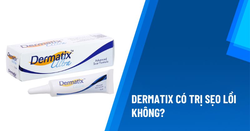 Dermatix có trị sẹo lồi không